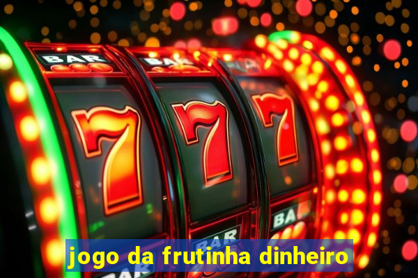 jogo da frutinha dinheiro